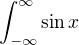 $\int_{-\infty}^{\infty}\sin x$