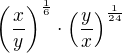 $\left(\frac{x}{y}\right)^{\frac{1}{6}}\cdot \left(\frac{y}{x}\right)^{\frac{1}{24}}$
