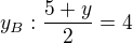 $y_B:\frac{5+y}{2}=4$