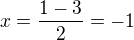 $x=\frac{1-3 }{2}=-1$