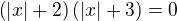 $\(\left|x\right|+2\)\(\left|x\right|+3\)=0$