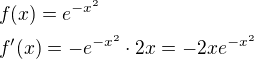 $f(x)=e^{-x^2}\nlf^{\prime}(x)=-e^{-x^2}\cdot 2x=-2xe^{-x^2}$