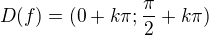 $D(f)=(0+k\pi ;\frac{\pi }{2}+k\pi )$