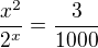 $\frac{x^2}{2^x}=\frac{3}{1000}$