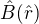$\hat{B}(\hat{r})$