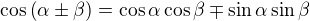 $\cos \left(\alpha \pm \beta\right)=\cos \alpha \cos \beta \mp \sin \alpha \sin \beta\,\!$