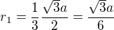 $r_1=\frac{1}{3}\frac{\sqrt{3}a}{2}=\frac{\sqrt{3}a}{6}$