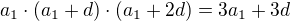$a_{1}\cdot (a_{1}+d)\cdot (a_{1}+2d) = 3a_{1}+ 3d$