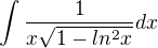 $\int_{}^{}\frac{1}{x\sqrt{1-ln^{2}x}}dx$