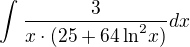 $\int_{}^{}\frac{3}{x\cdot (25+64\ln^{2}\!x)} dx$