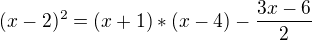 $(x-2)^{2}=(x+1)*(x-4)-\frac{3x-6}{2}$