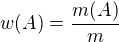 $w(A)=\frac{m(A)}{m}$
