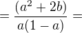 $=\frac{(a^{2}+2b)}{a(1-a)}=$