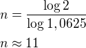 $n=\frac{\log2}{\log1,0625}\nln\approx 11$