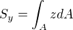 $S_{y}=\int_{A}^{}zdA$