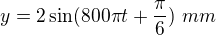kopírovat do textarea $y=2\sin(800\pi t+\frac\pi6)\ mm$