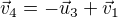 $\vec{v}_4=-\vec{u}_3+\vec{v}_1$