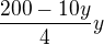 $\frac{200-10y}{4}y $