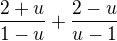 $\frac{2+u}{1-u}+\frac{2-u}{u-1}$