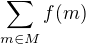$\sum_{m \in M}^{}f(m)$