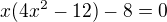 $x(4x^{2}-12)-8=0$