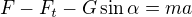 $F-F_t-G\sin \alpha =ma$