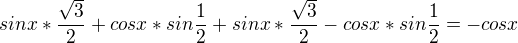 kopírovat do textarea $sinx*\frac{\sqrt{3}}{2}+cosx*sin\frac{1 }{2}+sinx*\frac{\sqrt{3}}{2}-cosx*sin\frac{1 }{2}=-cosx$
