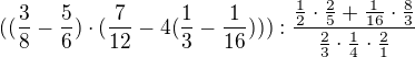 $((\frac{3}{8}-\frac{5}{6})\cdot (\frac{7}{12}-4(\frac{1}{3} - \frac{1}{16}))) :\frac{\frac{1}{2}\cdot \frac{2}{5}+ \frac{1}{16}\cdot \frac{8}{3}}{\frac{2}{3}\cdot \frac{1}{4}\cdot \frac{2}{1}}$