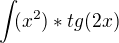 $\int_{}{(x^2) * tg(2x)}$