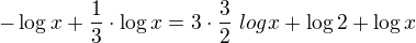 $- \log x +{\frac13}\cdot \log x =3\cdot{\frac32}\ log x + \log 2 + \log x$