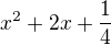 $x^{2}+2x+\frac{1}{4}$