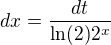 $dx=\frac{dt}{\ln(2)2^x}$
