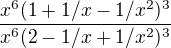 $\frac{x^{6}(1+1/x-1/x^2)^3}{x^{6}(2-1/x+1/x^2)^3}$