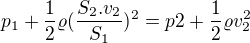 $p_{1}+\frac{1}{2}\varrho(\frac{S_{2}.v_{2}}{S_{1}})^{2} =p2+\frac{1}{2}\varrho v_{2}^{2} $
