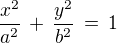 $\frac {x^2}{a^2} \,+\, \frac {y^2}{b^2} \,= \,1 $