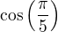 $\cos\left(\frac{\pi}{5}\right)$