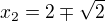 $x_{2}=2\mp \sqrt{2}$
