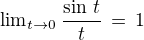${\lim}\limits_{t \to 0}\, \frac {\sin \,t}{t} \,=\,1$
