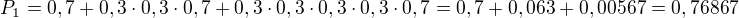 $P_1=0,7+0,3\cdot0,3\cdot0,7+0,3\cdot0,3\cdot0,3\cdot0,3\cdot0,7=0,7+0,063+0,00567=0,76867$