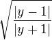 $\sqrt{\frac{|y-1|}{|y+1|}}$