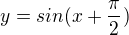 $y=sin(x+\frac{\pi }{2})$