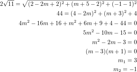 $2\sqrt{11}=\sqrt{(2-2m+2)^2+(m+5-2)^2+(-1-1)^2}\\44=(4-2m)^2+(m+3)^2+4\\4m^2-16m+16+m^2+6m+9+4-44=0\\5m^2-10m-15=0\\m^2-2m-3=0\\(m-3)(m+1)=0\\m_1=3\\m_2=-1$