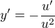 $y'=-\frac{u'}{u^2}$
