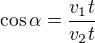 $\cos\alpha=\frac{v_1t}{v_2t}$