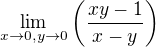 $\lim_{x\to 0,y\to 0}\(\frac{xy-1}{x-y}\)$