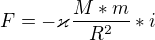 $F=-\varkappa \frac{M*m}{R^{2}}*i$