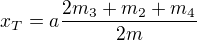 $x_T=a\frac{2{m_3}+m_2+m_4}{2m}$