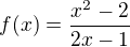 $f(x)=\frac{x^{2}-2}{2x-1}$