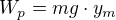 $W_{p}=mg\cdot y_{m}$