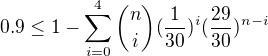 $0.9\leq1-\sum_{i=0}^{4}\binom{n}{i}(\frac{1}{30})^i(\frac{29}{30})^{n-i}$